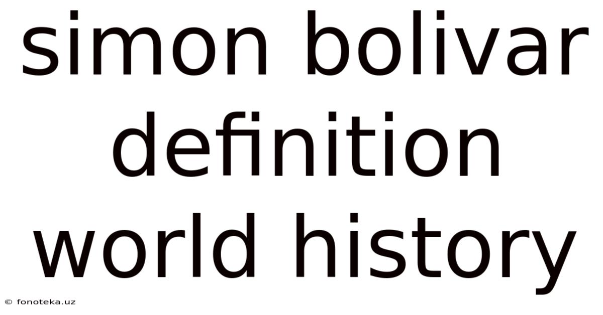 Simon Bolivar Definition World History