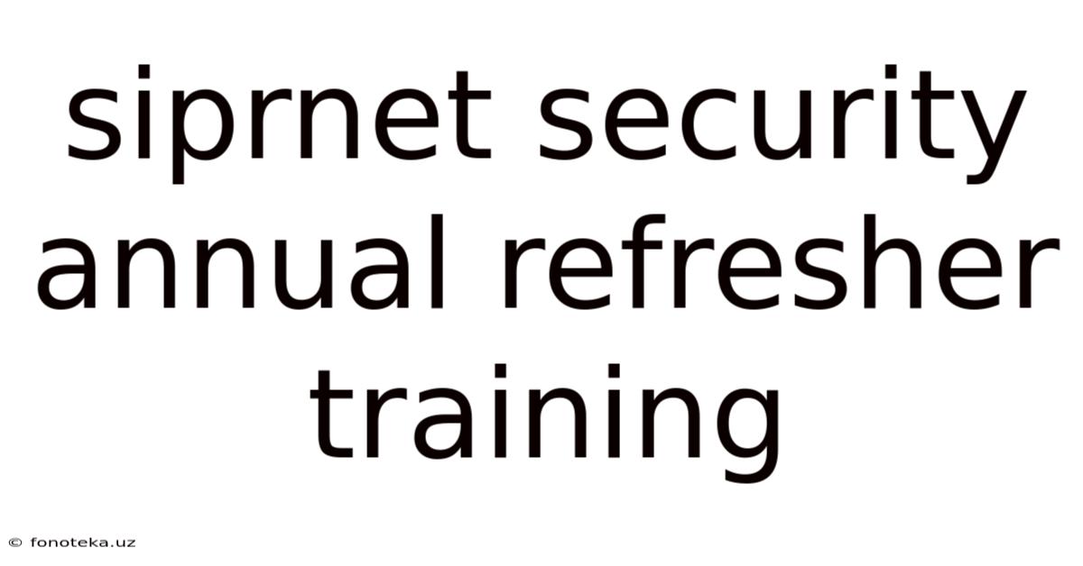 Siprnet Security Annual Refresher Training