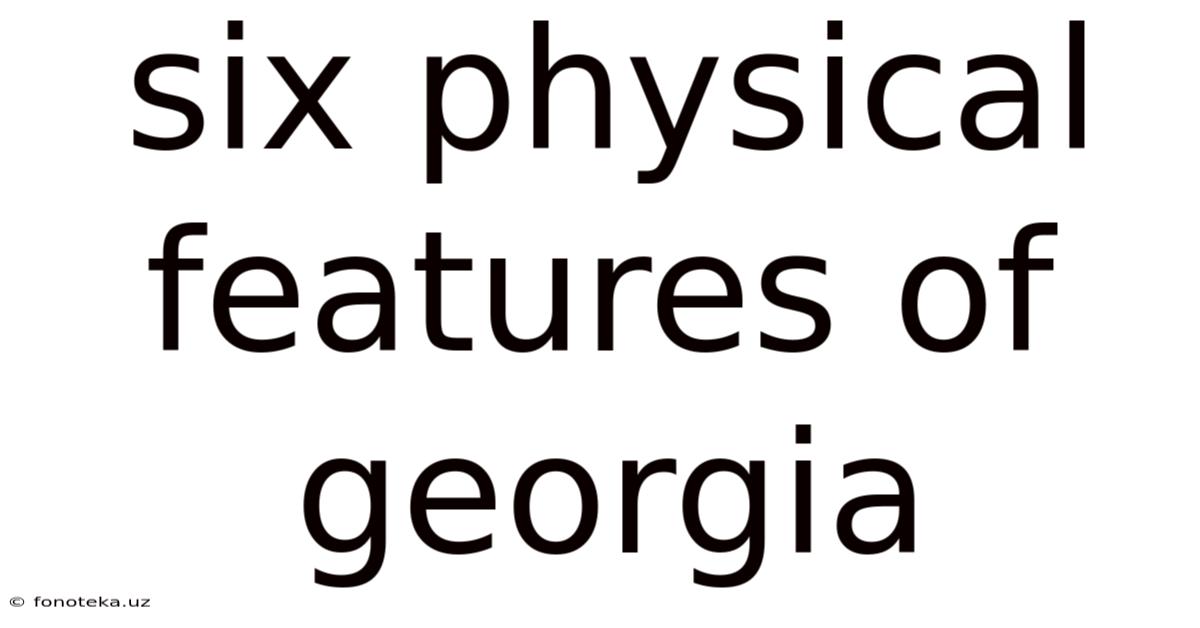 Six Physical Features Of Georgia