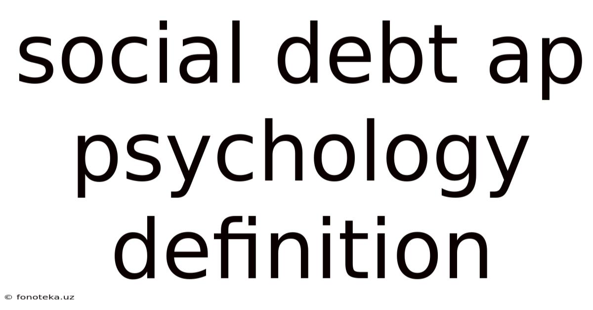 Social Debt Ap Psychology Definition