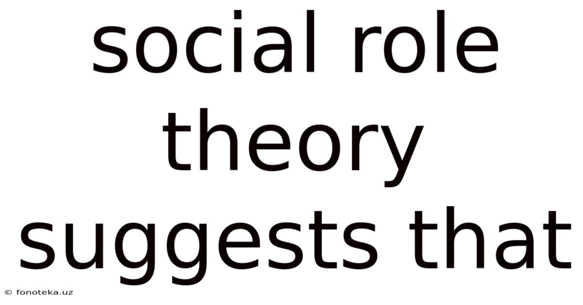 Social Role Theory Suggests That
