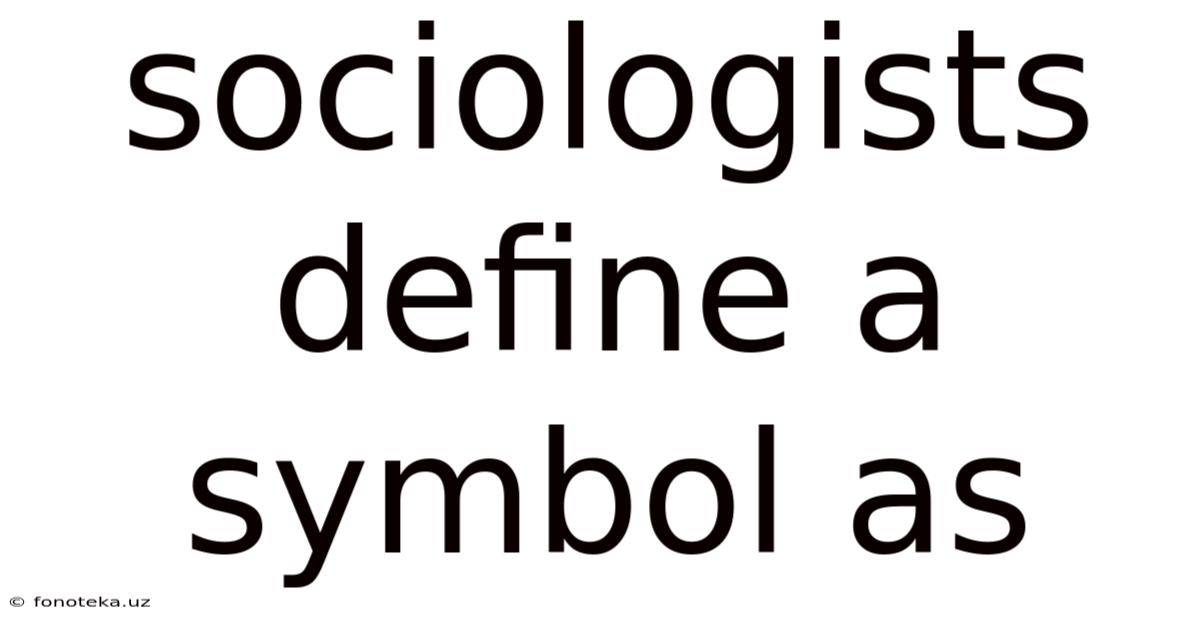 Sociologists Define A Symbol As