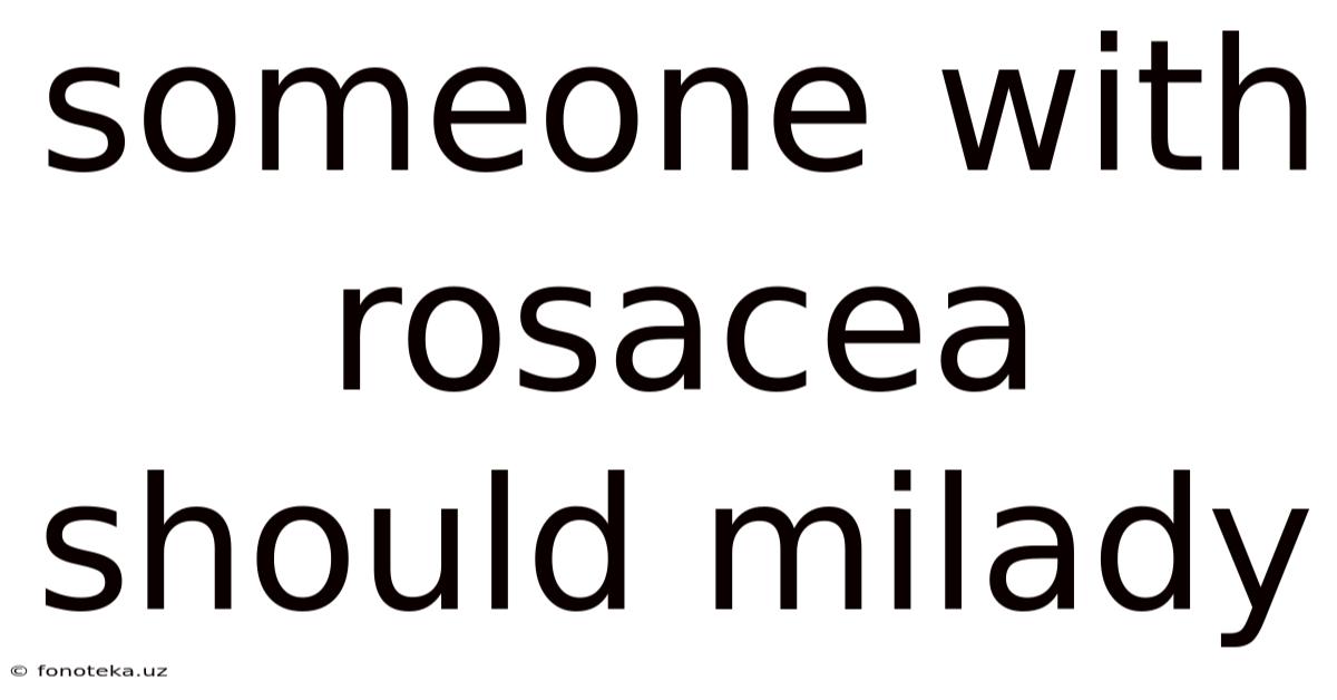 Someone With Rosacea Should Milady