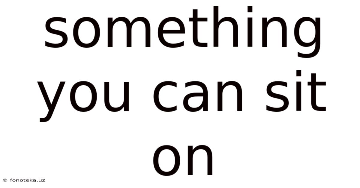 Something You Can Sit On