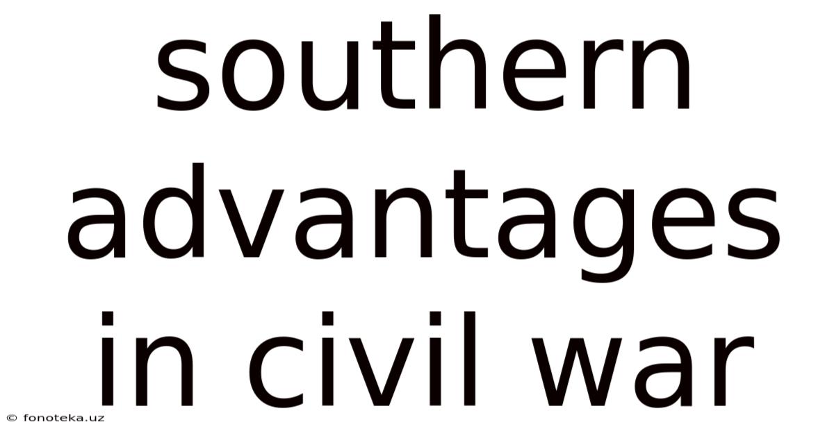 Southern Advantages In Civil War