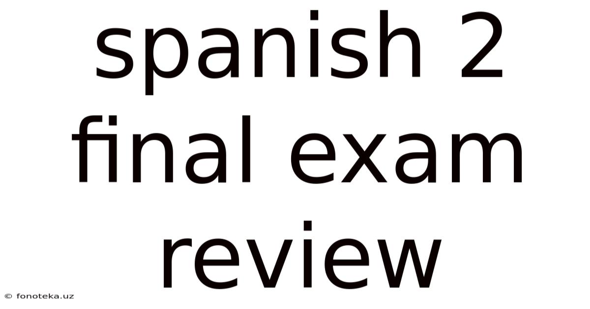 Spanish 2 Final Exam Review