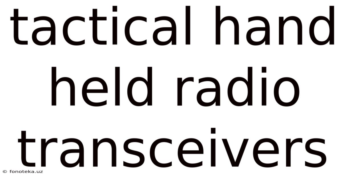 Tactical Hand Held Radio Transceivers