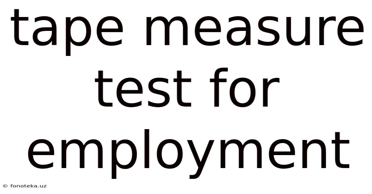 Tape Measure Test For Employment