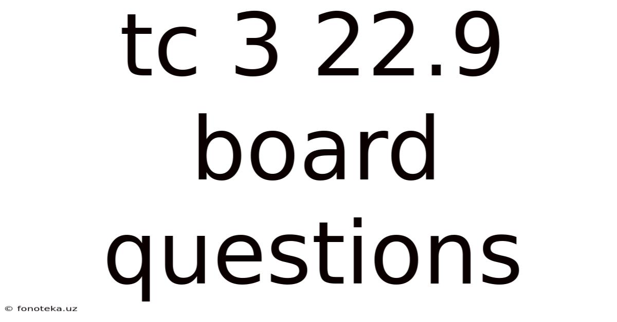 Tc 3 22.9 Board Questions