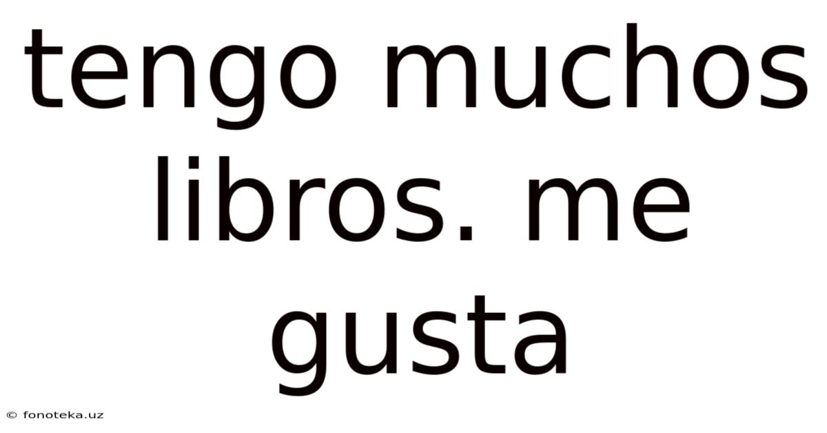 Tengo Muchos Libros. Me Gusta