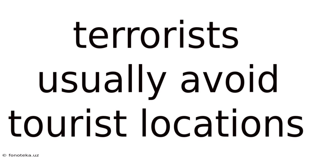 Terrorists Usually Avoid Tourist Locations