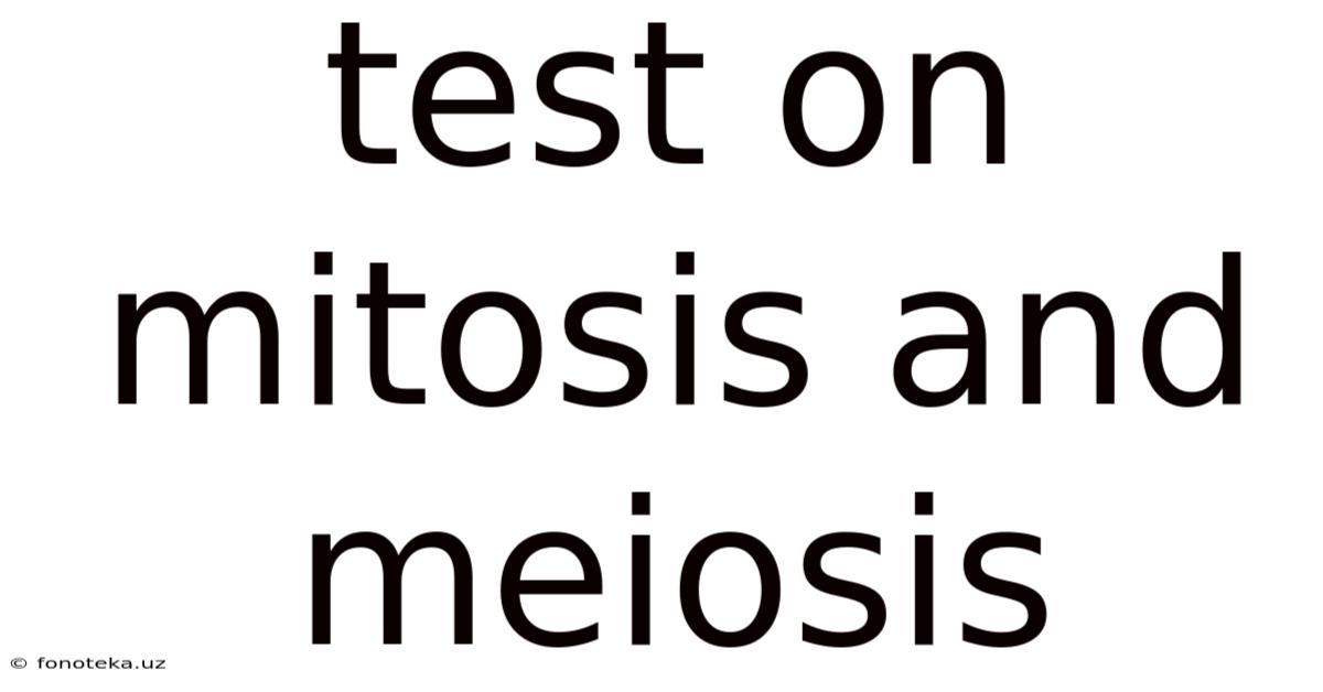 Test On Mitosis And Meiosis
