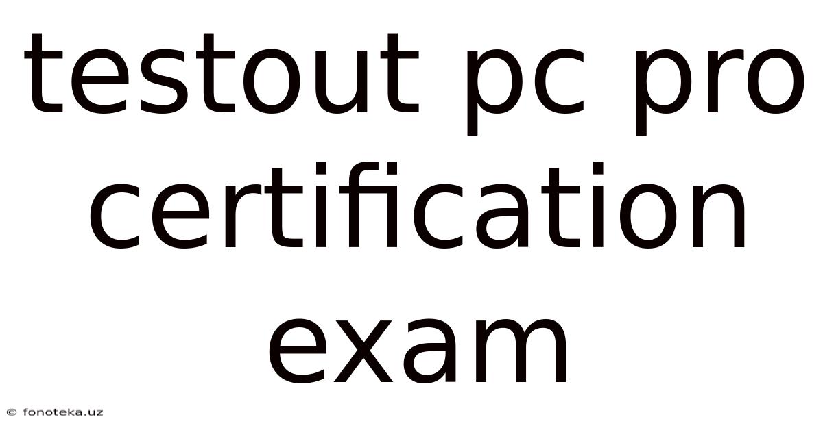 Testout Pc Pro Certification Exam
