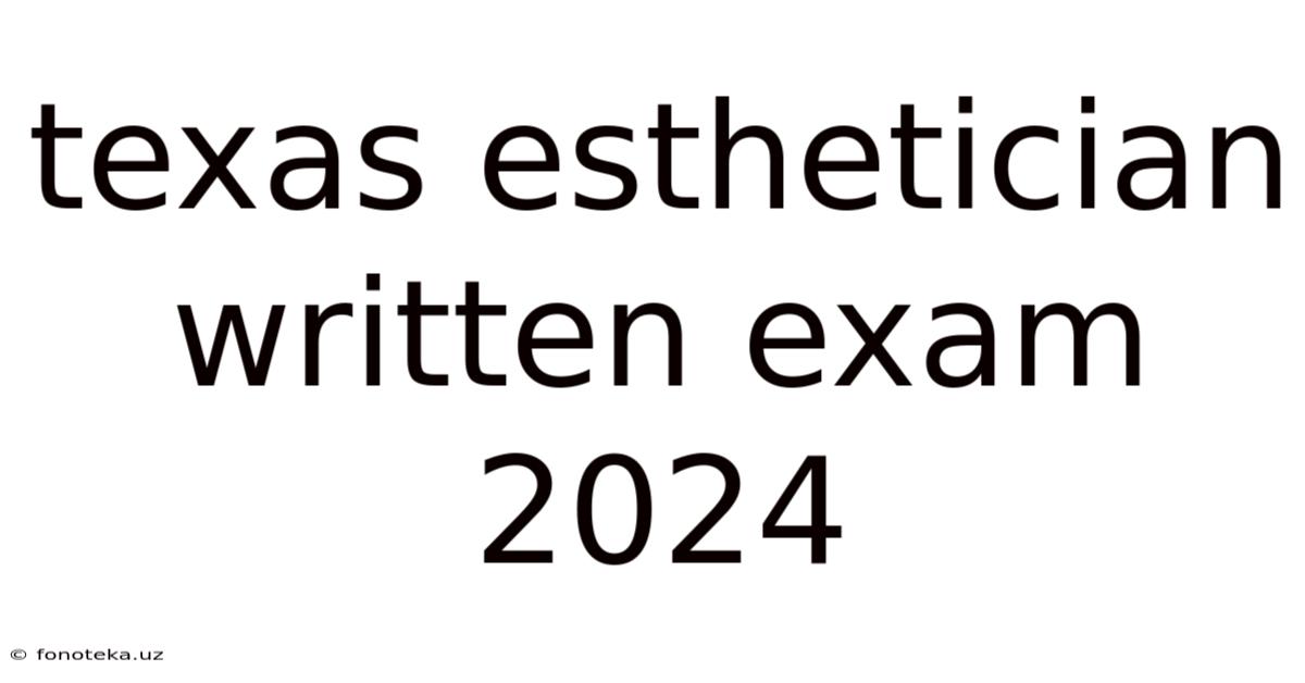 Texas Esthetician Written Exam 2024