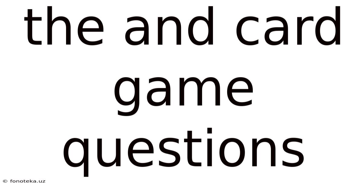 The And Card Game Questions