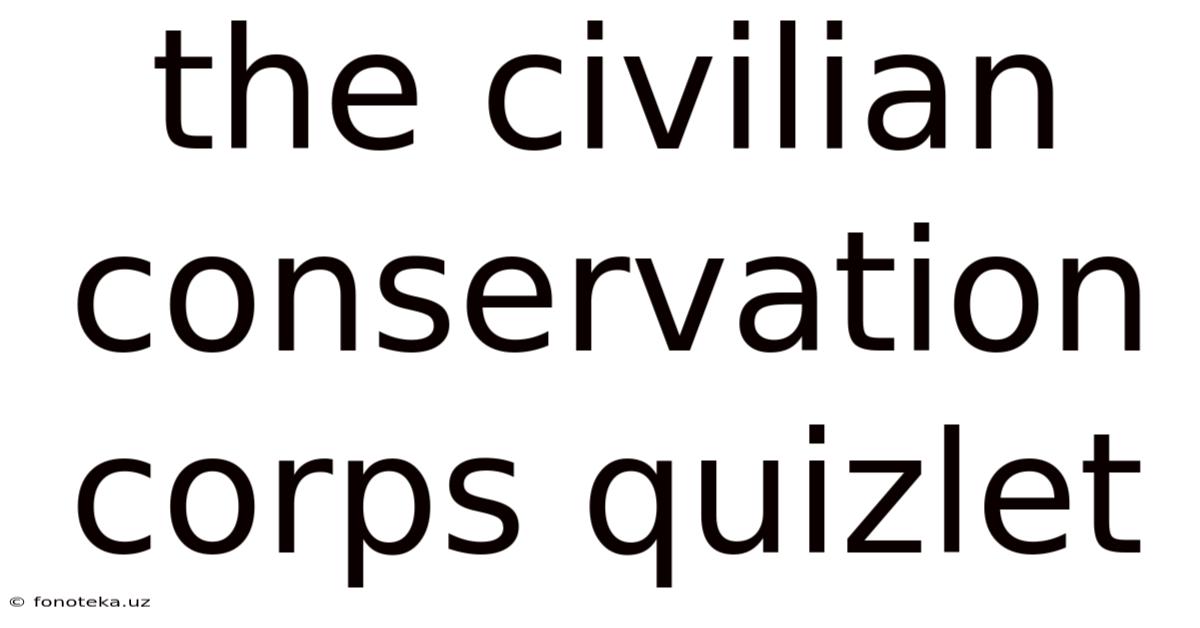 The Civilian Conservation Corps Quizlet