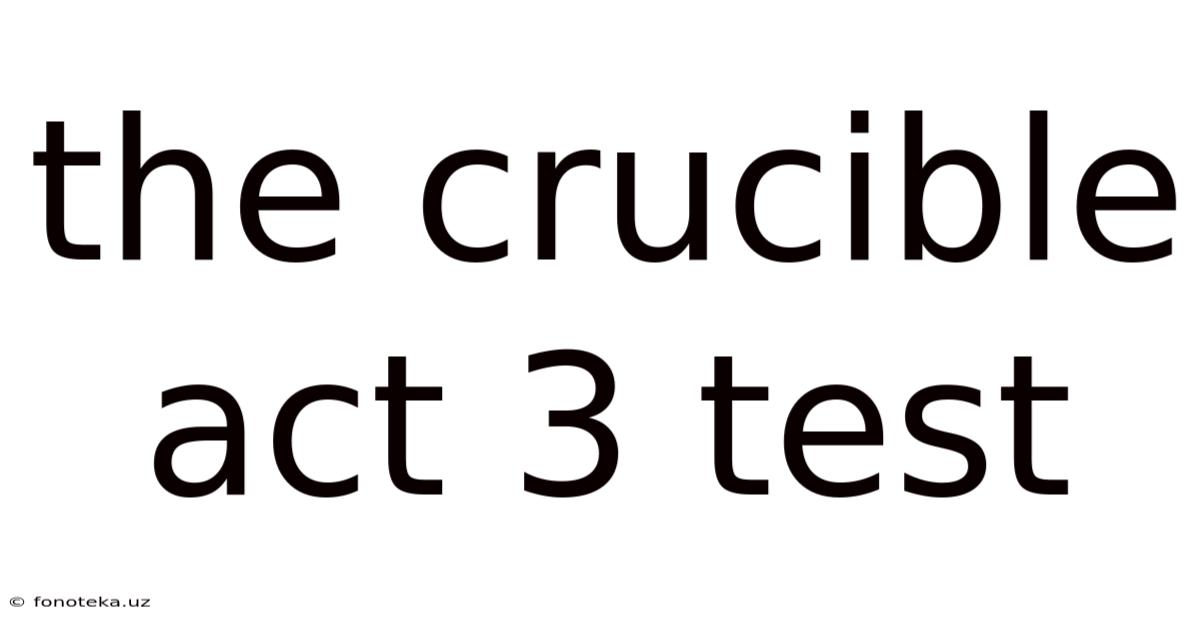 The Crucible Act 3 Test