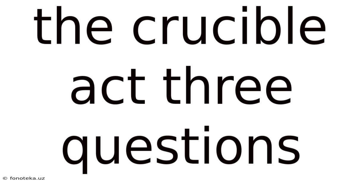 The Crucible Act Three Questions