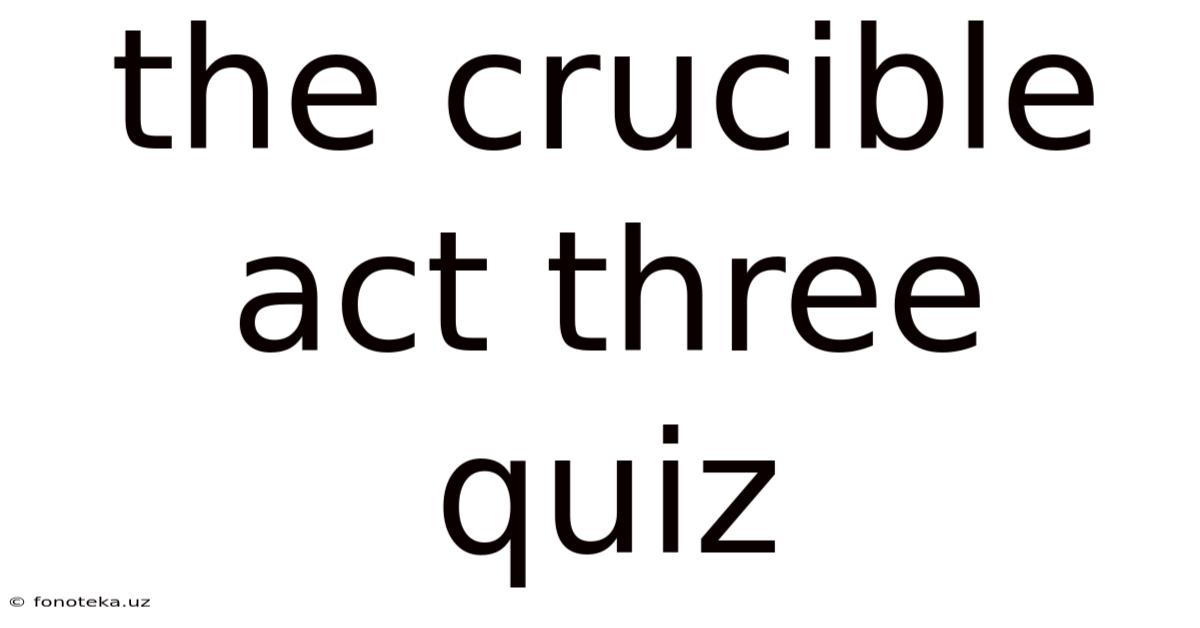 The Crucible Act Three Quiz