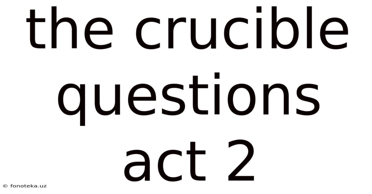 The Crucible Questions Act 2