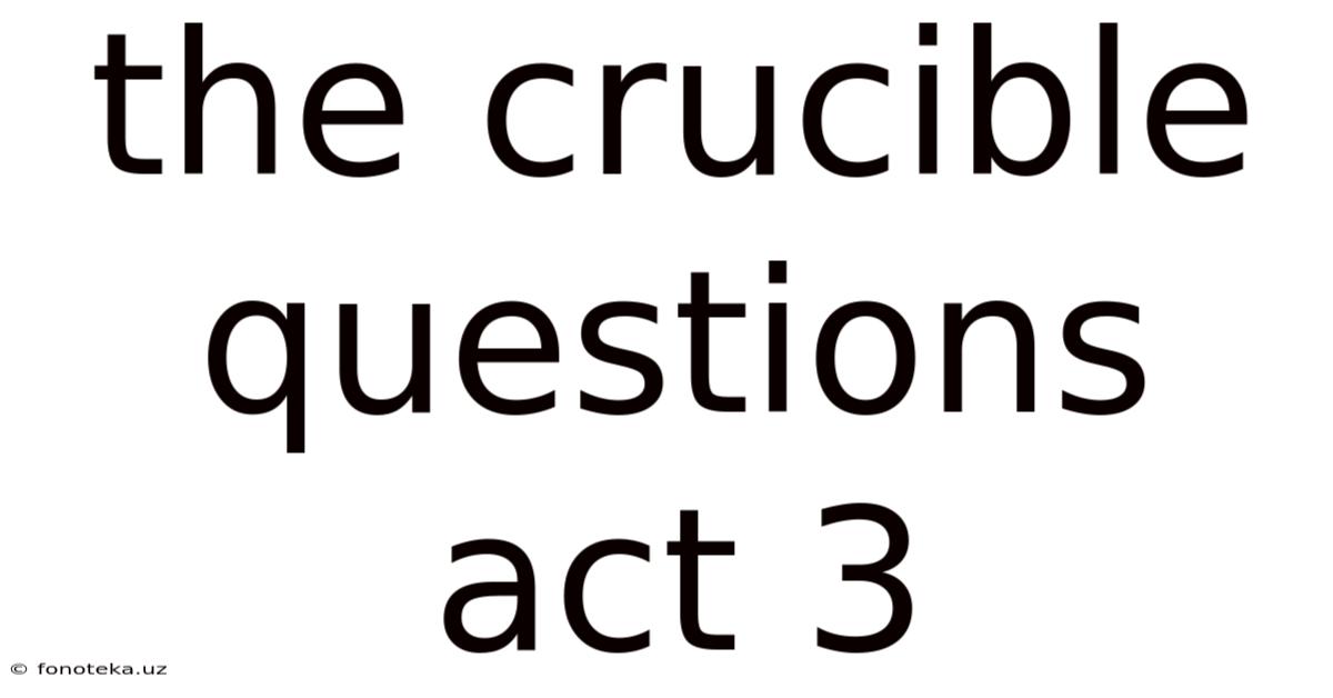 The Crucible Questions Act 3