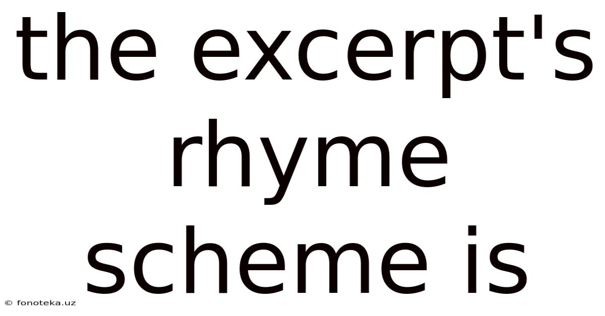 The Excerpt's Rhyme Scheme Is