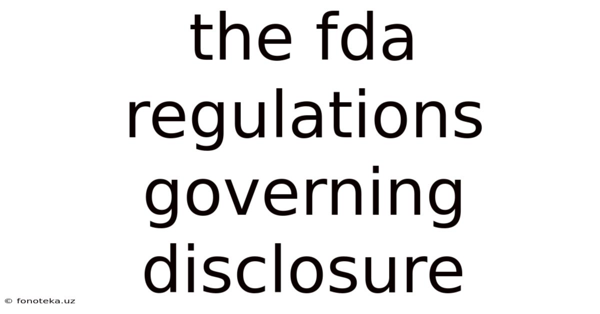 The Fda Regulations Governing Disclosure
