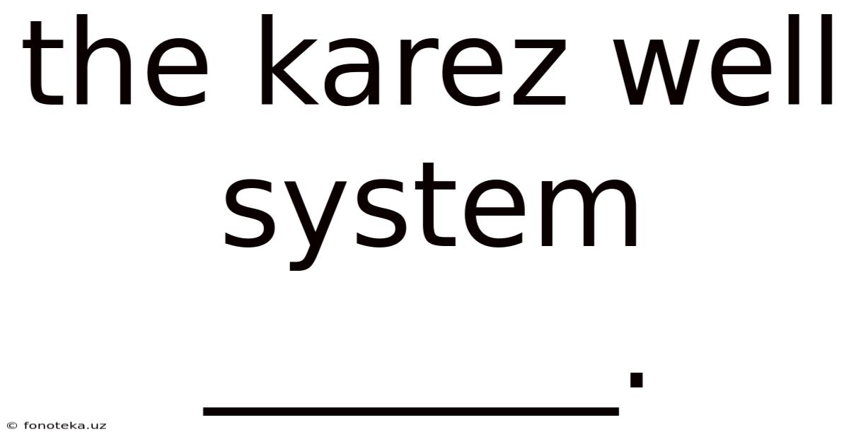 The Karez Well System _______.
