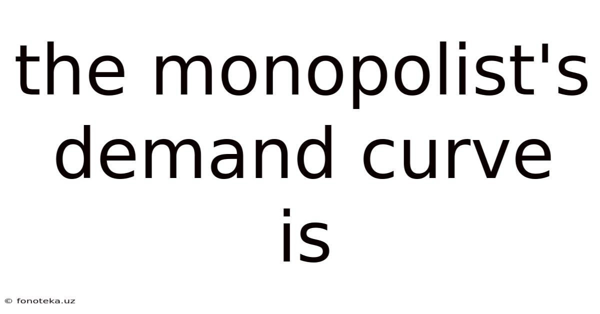 The Monopolist's Demand Curve Is