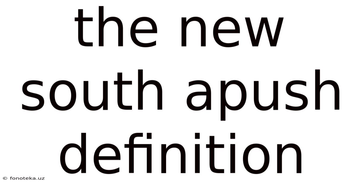 The New South Apush Definition
