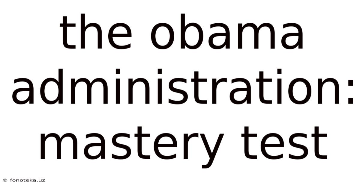 The Obama Administration: Mastery Test