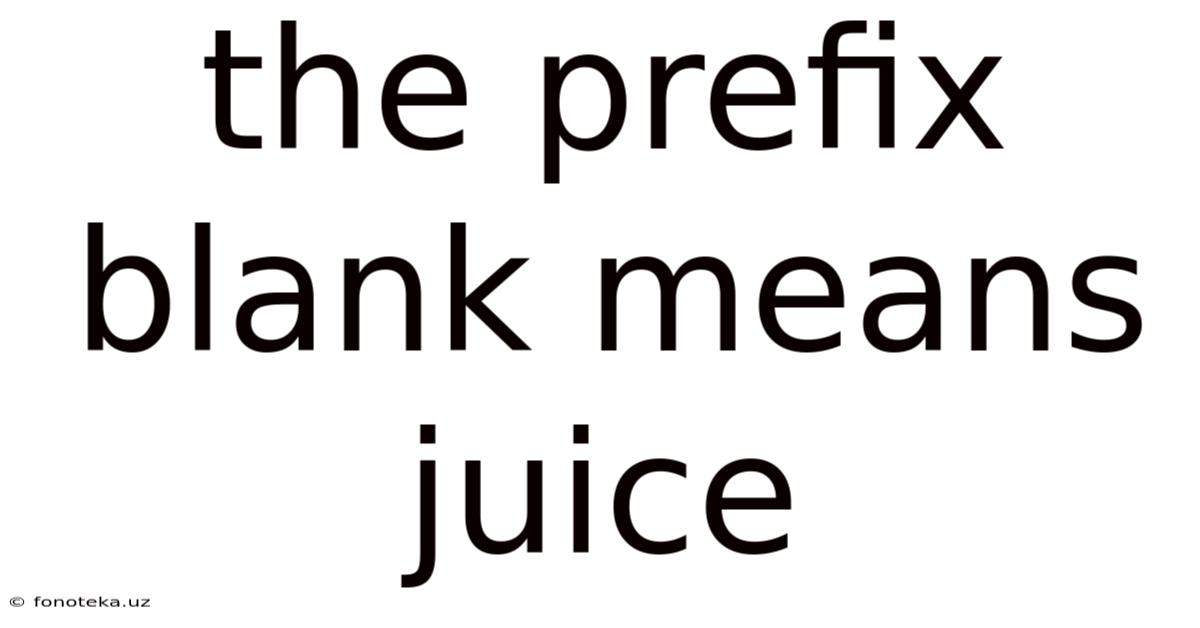 The Prefix Blank Means Juice