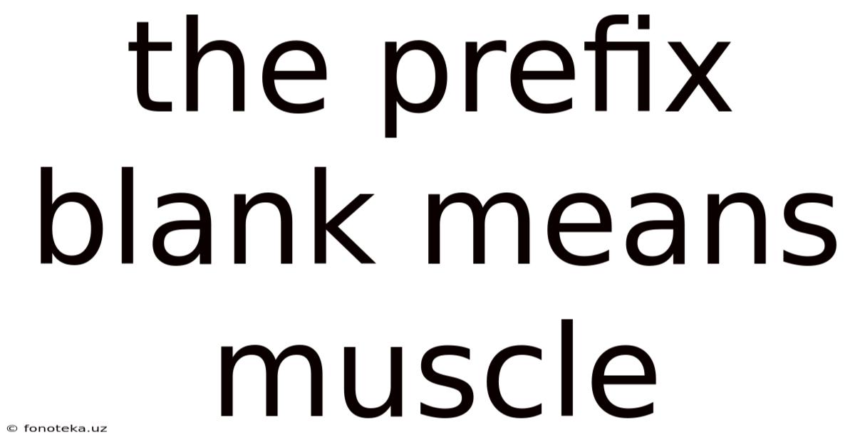 The Prefix Blank Means Muscle