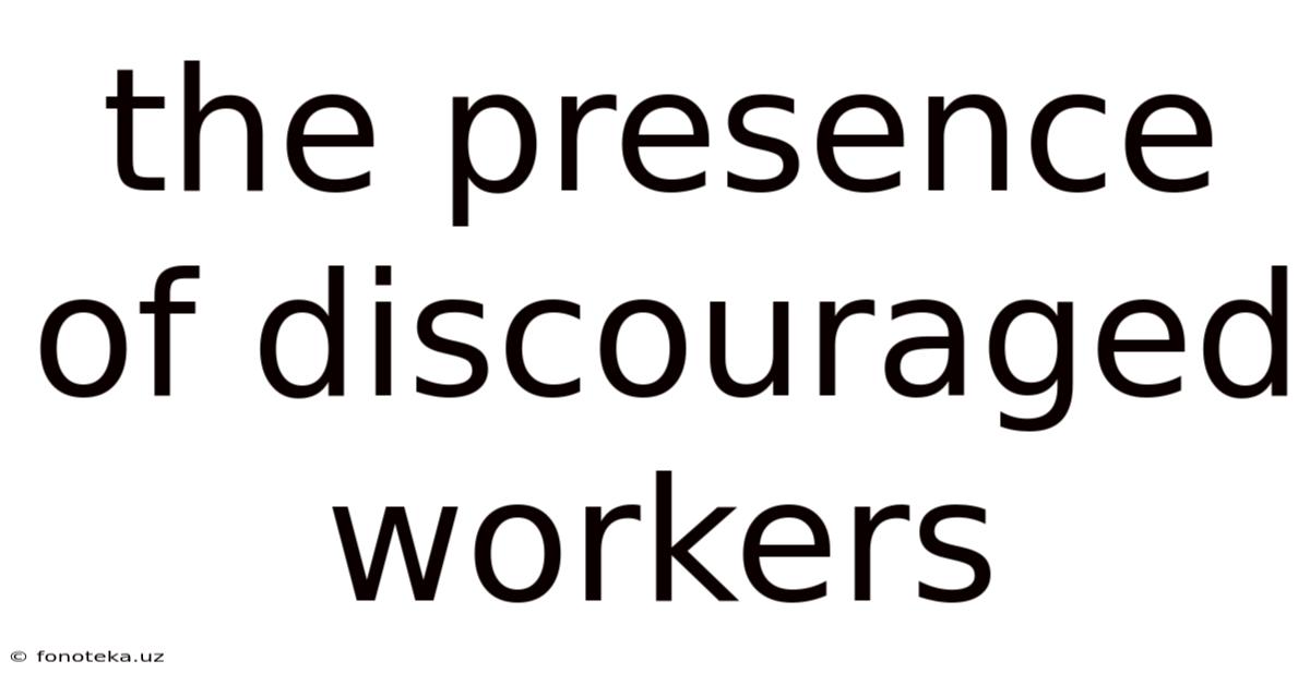 The Presence Of Discouraged Workers