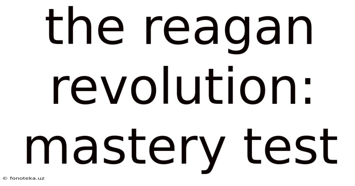 The Reagan Revolution: Mastery Test