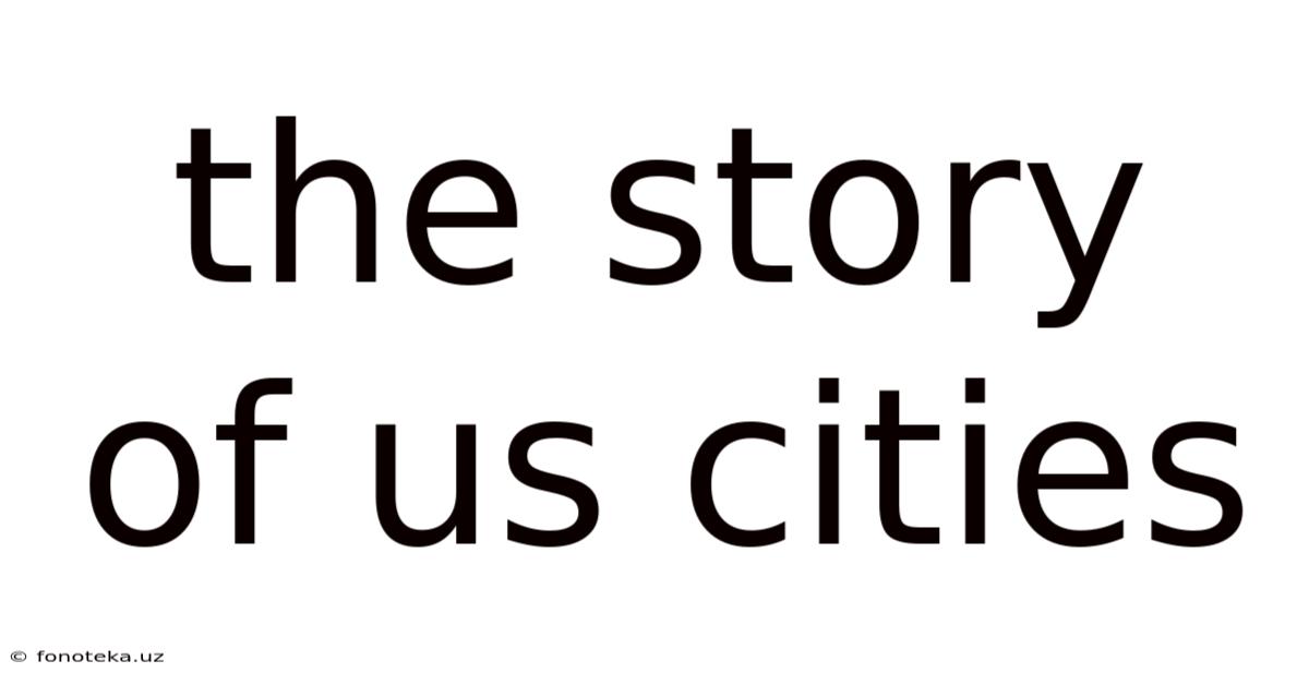 The Story Of Us Cities
