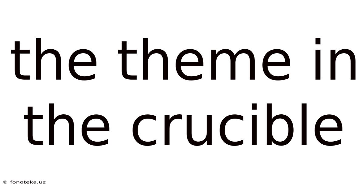 The Theme In The Crucible