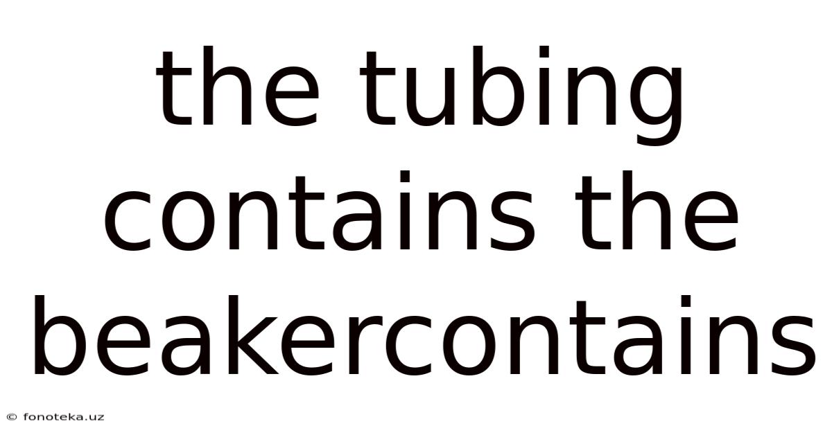 The Tubing Contains The Beakercontains