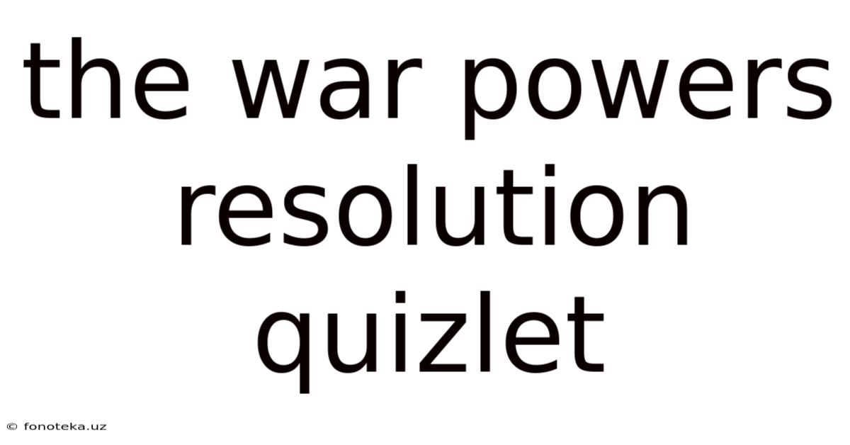The War Powers Resolution Quizlet