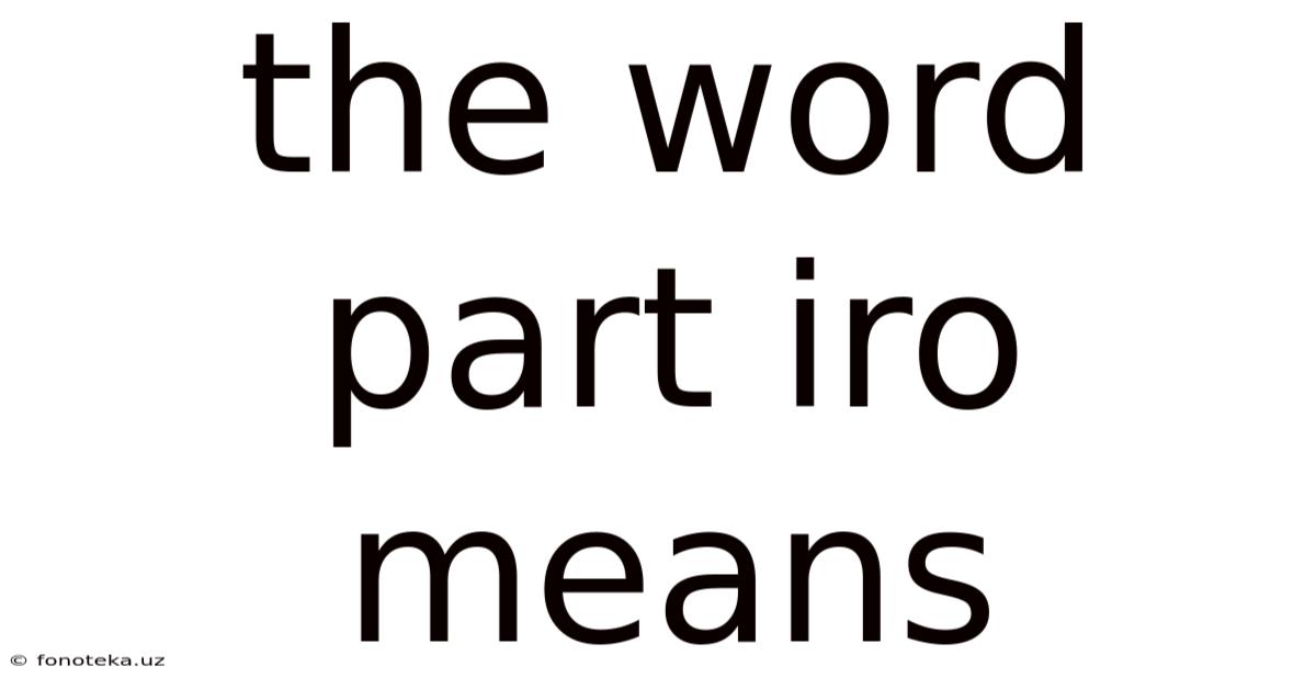 The Word Part Iro Means