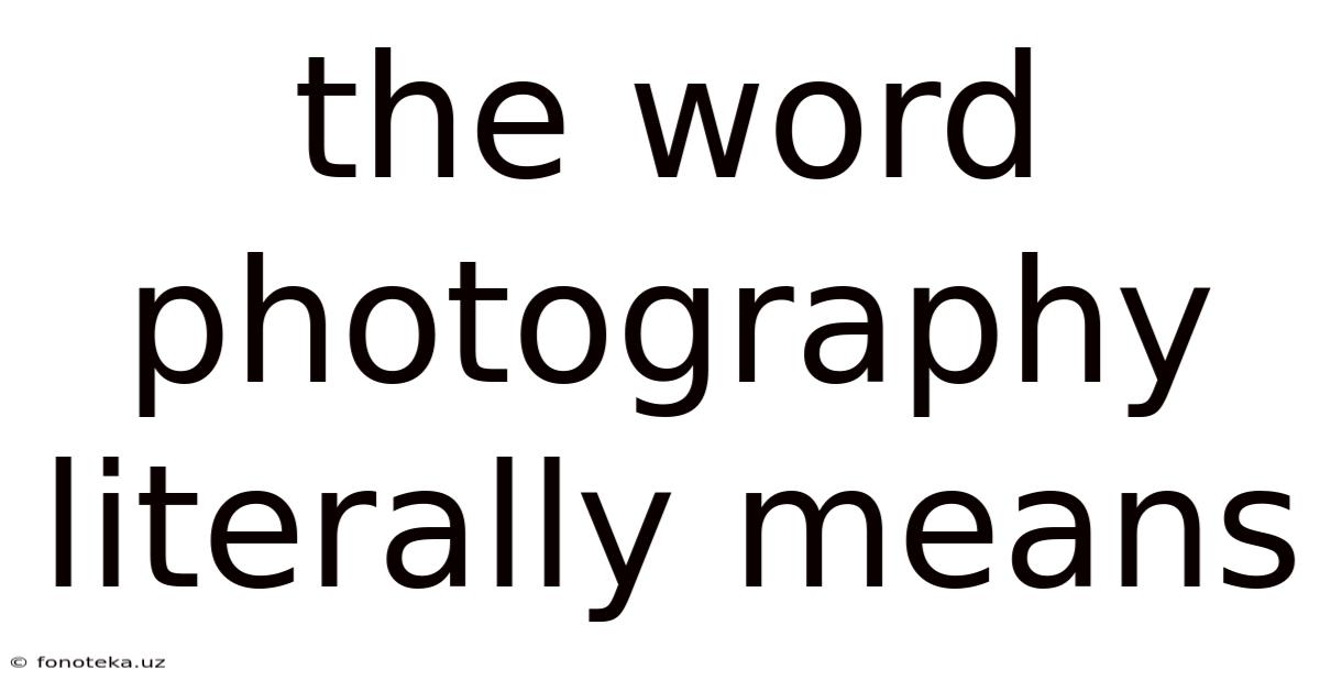 The Word Photography Literally Means