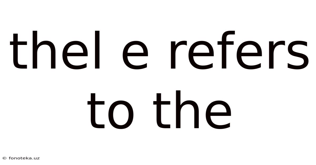 Thel E Refers To The