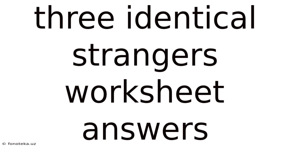 Three Identical Strangers Worksheet Answers