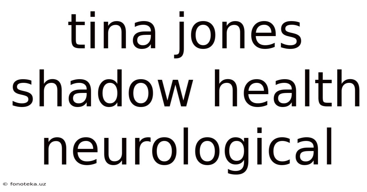 Tina Jones Shadow Health Neurological