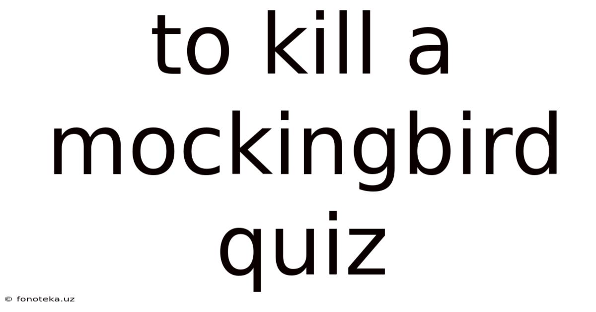To Kill A Mockingbird Quiz