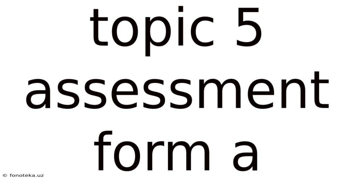Topic 5 Assessment Form A