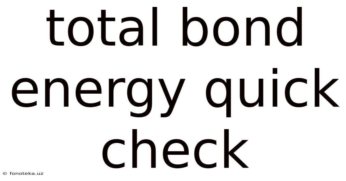 Total Bond Energy Quick Check