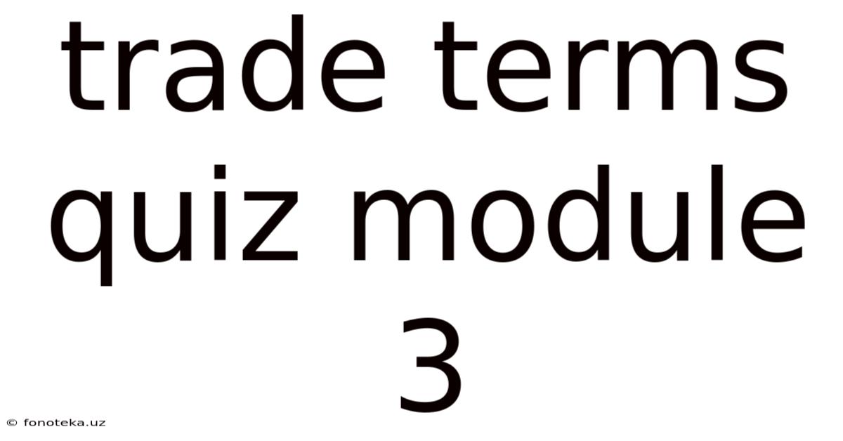 Trade Terms Quiz Module 3
