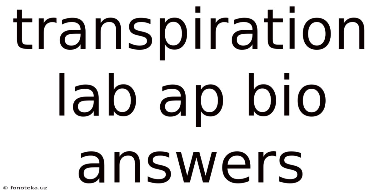 Transpiration Lab Ap Bio Answers