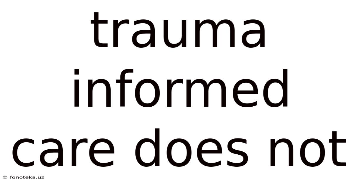 Trauma Informed Care Does Not